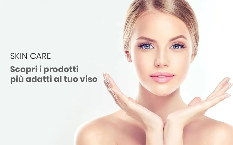 Skin care: scopri i prodotti più adatti al tuo viso